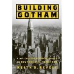 Revell, Keith D - Building Gotham: Civic Culture and Public Policy in New York City, 1898–1938