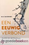 Belt, Ds. H. van den - Een eeuwig verbond *nieuw* --- Over de betekenis van de Heilige doop