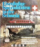 Bernhard Studer - Eisenbahn-Spezialitäten in der Schweiz : Elektro-Veteranen, Dampflokomotiven, Straßenbahnen.
