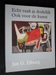Heins, Wil - Jan G.Elburg, Echt raak is dodelijk Ook voor de kunst