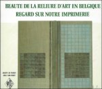 NORRO, Gisele; - BEAUTE DE LA RELIURE D'ART EN BELGIQUE - REGARD SUR NOTRE IMPRIMERIE,