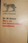 Drees, Dr.W. - Marx en het democratisch socialisme Drees, Dr.W. - Marx en het democratisch socialisme