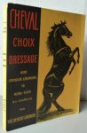 Benoist-Gironiere, Yves - Cheval choix dressage. 400 Croquis légendés 161 hors-texte en couleurs.