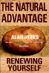 Heeks , Alan - THE NATURAL ADVANTAGE  -  Renewing Yourself