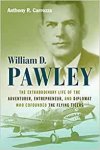 Carrozza, Anthony R. - William D. Pawley The Extraordinary Life of the Adventurer, Entrepreneur, and Diplomat Who Cofounded the Flying Tigers