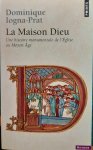 IOGNA-PRAT Dominique - La Maison Dieu. Une histoire monumentale de l'Eglise au Moyen Age (800-1200)