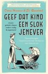 Hermans, Dorine, Rozenbroek, Els - Geef dat kind een slok jenever - 70 jaar geleden sliepen ouders vredig & ongestoord / Opvoedvragen beantwoord met de kennis van toen en nu