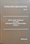  - Haus Und Familie in Der Spatmittelalterlichen Stadt