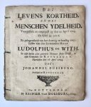 Doesburg, Johannes - [Rotterdam, 1704] Des levens kortheid, en des menschen ydelheid. Voorgestelt en toegepast op den 20 April 1704. Uit Psalm 29. Vers 6. By gelegenheid van het droevig en haastig overlijden van den Eerwaarden Heer Ludolphus de With. In zijn leven...