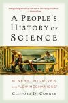 Clifford Conner - A People's History of Science Miners, Midwives, and Low Mechanicks