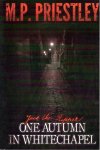 PRIESTLEY, M.P. - Jack the Ripper - One Autumn in Whitechapel. - [Signed].