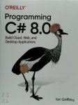 Ian Griffiths 297006 - Programming C# 8.0 Build Windows, Web, and Desktop Applications