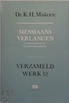 K.H. Miskotte - Messiaans verlangen - En andere literatuur- en cultuurkritische opstellen Verzameld werk 12