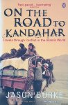 Burke, Jason - On the Road to Kandahar. Travels through conflict in the Islamic world