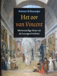 Erftemeijer, Antoon - Het oor van Vincent / merkwaardige feiten uit de kunstgeschiedenis