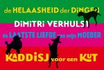 Dimitri Verhulst - De helaasheid der dingen. De laatste liefde van mijn moeder. Kaddisj voor een kut (333)