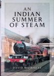 Maidment, David - An Indian Summer of Steam: Railway Travel in the United Kingdom and Abroad 1962-2013