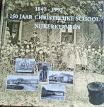 WITZEL, F. (samenstelling) - 1847 - 1997 150 jaar Christelijke School Nijkerkerveen