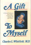 Whitfield, Charles L. - A Gift to Myself. A Personal Workbook and Guide to Healing the Child Within