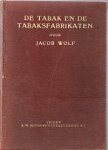 Wolf, Jacob - De tabak en de tabaksfabrikaten, omvattend de geschiedenis, de teelt (....). Voor Nederland bewerkt door S.C.J. Bertram,