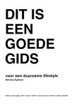 Eyskoot , Marieke . [ ISBN 9789022579855 ] 4423 - Dit is een Goede Gids . ( Voor een duurzame lifestyle . ) Zo simpel is het. Zou je best wat duurzamer willen leven, maar weet je niet hoe? En kun je er eigenlijk niet veel tijd, geld of gedoe in steken? Dan is dit wat voor jouw boek. -