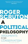 Roger Scruton 30020 - A Political Philosophy Arguments for conservatism