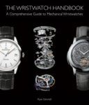 Ryan Schmidt: - The Wristwatch Handbook. A Comprehensive Guide to Mechanical Wristwatches.