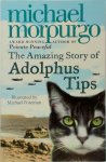 Michael Morpurgo 21351 - Amazing Story of Adolphus Tips The incredible tale of a deserted village, a lifelong friendship, and one very adventurous cat.