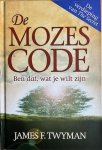 Twyman, James F. - DE MOZES CODE Ben dat, wat je wilt zijn. De verdieping van The Secret.