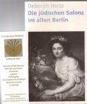 Hertz, Deborah - Die jüdischen Salons im alten Berlin. 1780 - 1806. Aus dem Amerikanischen von Gabriele Neumann-Kloth.