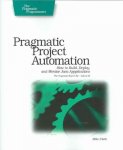 Mike Clark 57422 - Pragmatic Project Automation - How to Build, Deploy and Monitor Java Applications How to Build, Deploy, and Monitor Java Applications