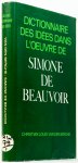 BEAUVOIR, S. DE, BERGHE, C.L. VAN DEN - Dictionnnaire des idées dans l'oeuvre de Simone de Beauvoir.