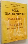 Waring, Dennis, - Folk instruments. Make them & play them. It's easy & it's fun