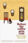 Toshikazu Kawaguchi - Tales from the Cafe Before the Coffee Gets Cold