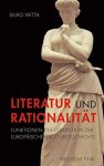 Silvio, Vietta: - Literatur und Rationalität. Funktionen der Literatur in der Europäischen Kulturgeschichte :