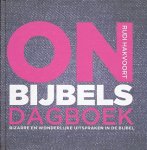 Hakvoort, Ruud - Onbijbels dagboek. Bizarre en wonderlijke uitspraken in de Bijbel.