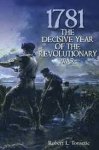 Tonsetic, Robert L. - 1781 The Decisive Year of the Revolutionary War