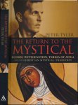 Tyler, Peter. - The Return to the Mystical: Ludwig Wittgenstein, Teresa of Avila and the Christian mystical tradition.