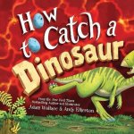 Adam Wallace - How to Catch a Dinosaur