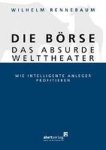 Rennebaum, Wilhelm - Die Börse - das absurde Welttheater