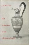 BERTELS, J.H - Het ornament in de edelsmeedkunst. Een beknopte stijlleer voor edelsmeden en juweliers