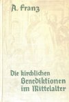 Franz, A. - Die kirchlichen Benediktionen im Mittalalter II