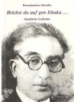 Kavafis, K.P. - Brichst du auf gen Ithaka ... Sämtliche Gedichte Kavafis, K.P. - Brichst du auf gen Ithaka ... Sämtliche Gedichte