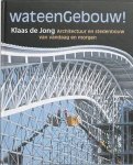 JONG, KLAAS DE. - Wat een Gebouw. Architectuur en stedenbouw van vandaag en morgen.