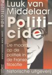 Middelaar, Luuk van - Politicide: De Moord op de Politiek in de Franse Filosofie