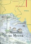 Ilija Trojanow 33907 - Mumbai to Mecca A Pilgrimage to the Holy Sites of Islam