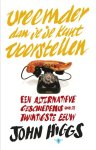 John Higgs - Vreemder dan je je kunt voorstellen een alternatieve geschiedenis van de twintigste eeuw