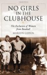 Cohen, Marilyn: - No Girls in the Clubhouse: The Exclusion of Women from Baseball