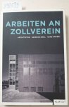 Böll, Heinrich, Hans Krabel und Jörg Pampe: - Arbeiten an Zollverein : Projekte auf der Zeche Zollverein Schacht XII seit 1989.