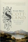 Stuart Kelly - Scott-land: The Man Who Invented a Nation Sir Walter Scott